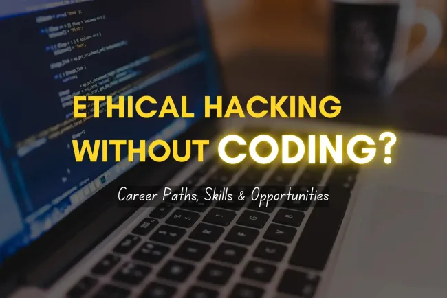 Can You Work in Ethical Hacking Without Coding? Exploring Career Paths, Skills, and Opportunities