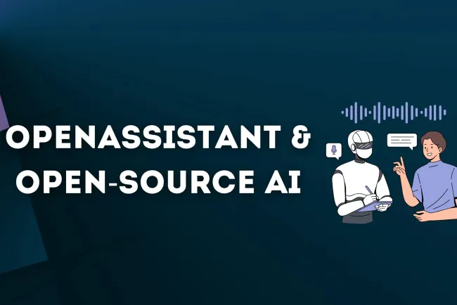 How OpenAssistant Is Advancing Open-Source AI: The Future of Collaborative and Ethical AI Development