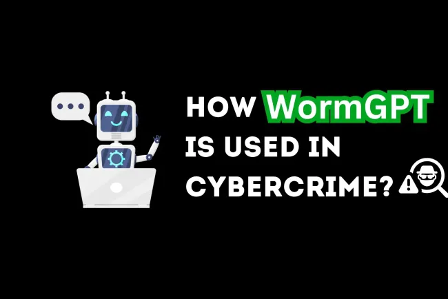 How WormGPT is Being Used for Cybercrime ?  AI-Powered Phishing Attacks, Malware Development, Social Engineering, Business Email Compromise, and Fraud Prevention