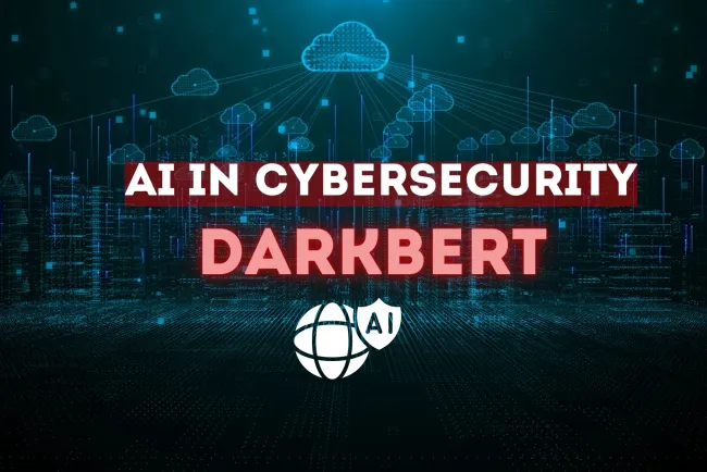 The Role of AI in Cybersecurity |  How DarkBERT is Revolutionizing Cyber Threat Intelligence, Dark Web Monitoring, and AI-Driven Security for Next-Generation Cyber Defense