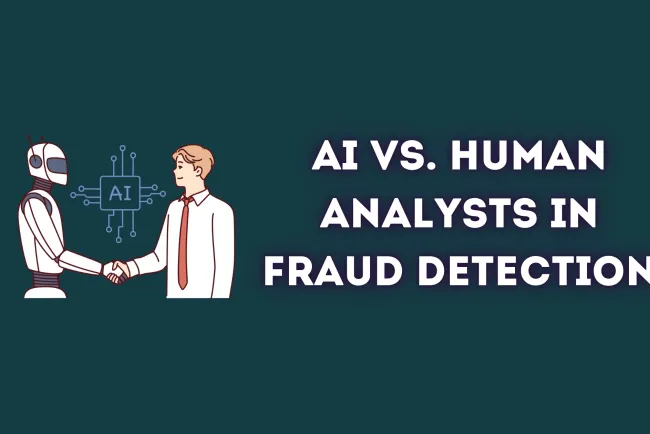 AI vs. Human Analysts in Fraud Detection |  Which One is More Effective for Preventing Financial Crimes, Cyber Fraud, and Identity Theft?