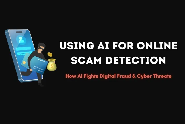 Using AI for Online Scam Detection | How Artificial Intelligence is Combating Digital Fraud and Cyber Threats