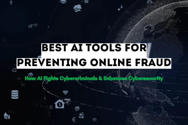 The Best AI Tools for Preventing Online Fraud |  How AI is Fighting Cybercriminals