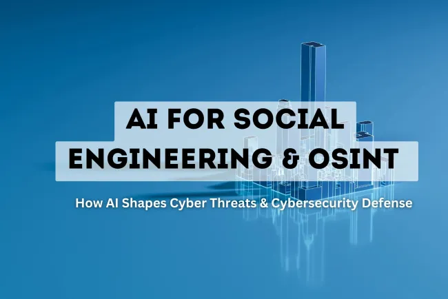 AI for Social Engineering & OSINT |  How Artificial Intelligence is Shaping Cyber Threats and Cybersecurity Defense