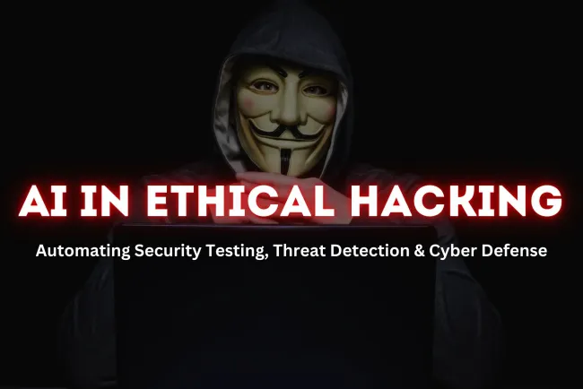 How AI is Revolutionizing Ethical Hacking |  Automating Security Testing, Threat Detection, and Cyber Defense