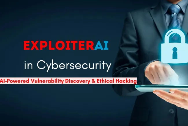ExploiterAI in Cybersecurity Research | How AI is Transforming Vulnerability Discovery and Ethical Hacking