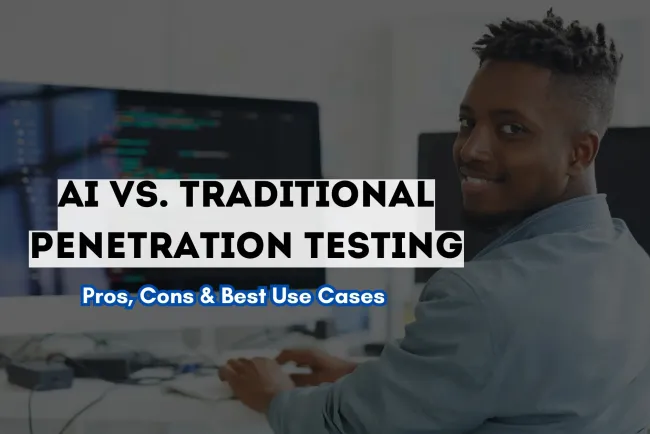 AI vs. Traditional Penetration Testing |  A Deep Dive into Pros, Cons, and Best Use Cases