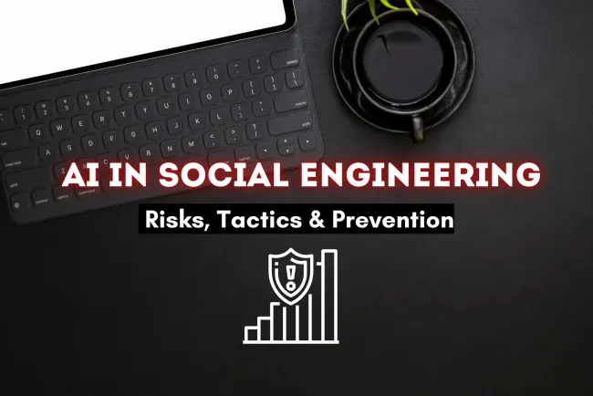 How AI is Revolutionizing Social Engineering Attacks |  Risks, Techniques, and Prevention