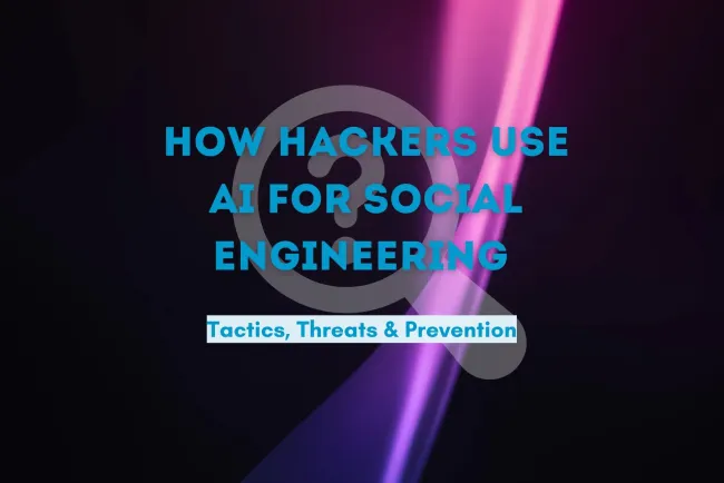 How Hackers Use AI for Social Engineering | Tactics, Threats, and Prevention Strategies