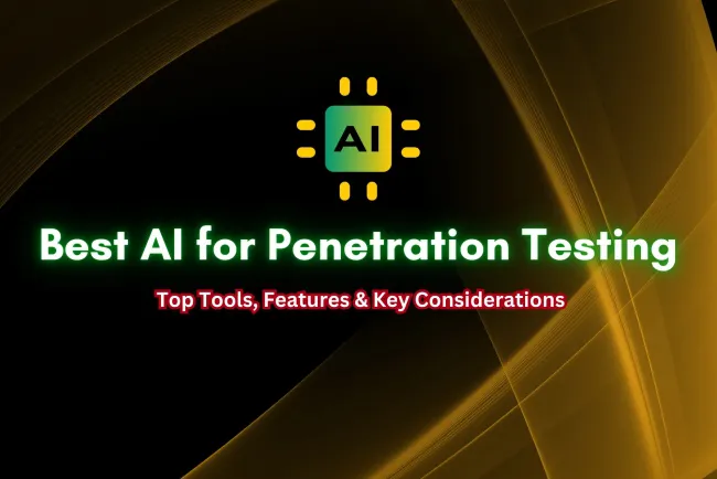 Choosing the Best AI for Penetration Testing |  Features, Tools, and Key Considerations