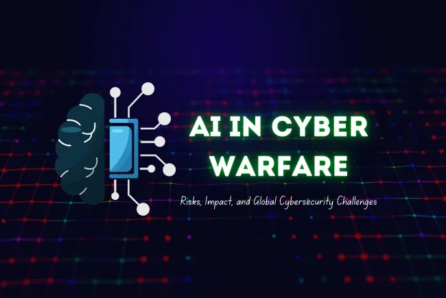 AI in Cyber Warfare |  How Dangerous Can It Get & Its Impact on Global Cybersecurity?
