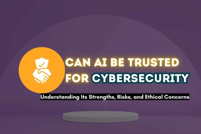 Can AI Be Trusted for Cybersecurity? Understanding Its Strengths, Risks, and Ethical Concerns