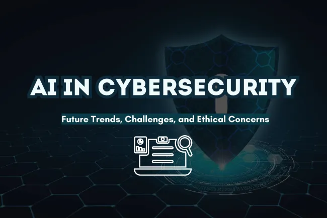 AI in Cybersecurity | Future Trends, Challenges, and Ethical Concerns