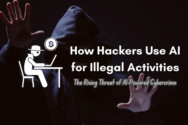 How Hackers Use AI for Illegal Activities |  The Rising Threat of AI-Powered Cybercrime
