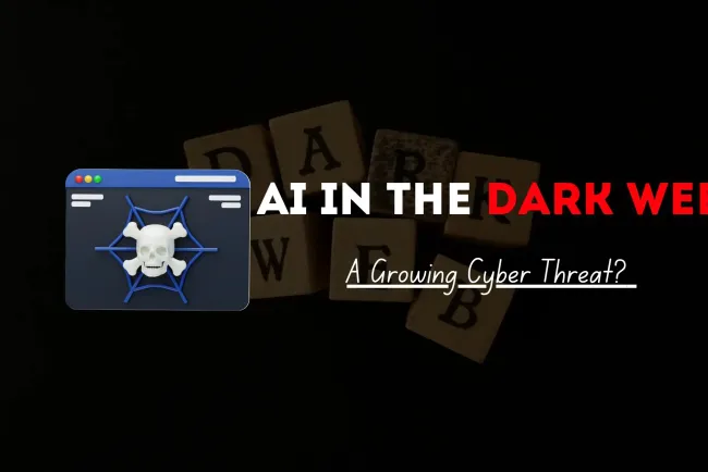 AI in the Dark Web |  A Growing Cyber Threat? How Artificial Intelligence is Empowering Cybercriminals and Challenging Cybersecurity