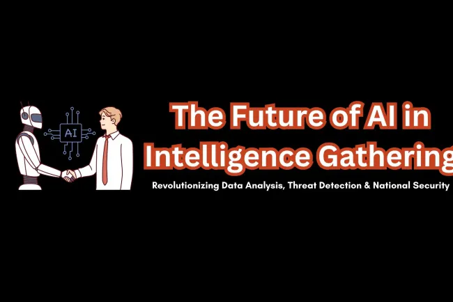 The Future of AI in Intelligence Gathering |  Revolutionizing Data Analysis, Threat Detection, and National Security