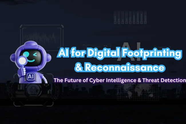 Using AI for Digital Footprinting and Reconnaissance |  The Future of Cyber Intelligence