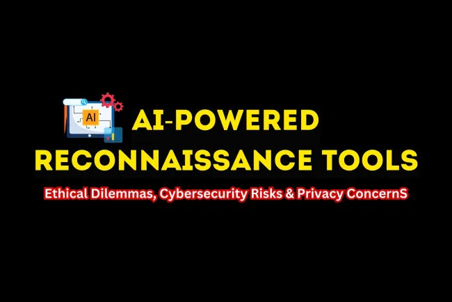 AI-Powered Reconnaissance Tools |  Ethical Dilemma in Cybersecurity and Their Impact on Privacy