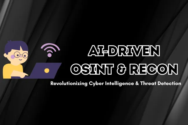 AI-Driven OSINT & Reconnaissance |  How Artificial Intelligence is Transforming Cyber Intelligence and Threat Detection