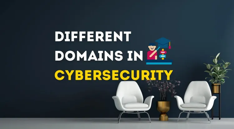 Exploring the Different Domains in Cybersecurity |  Career Paths, Skills, and Opportunities