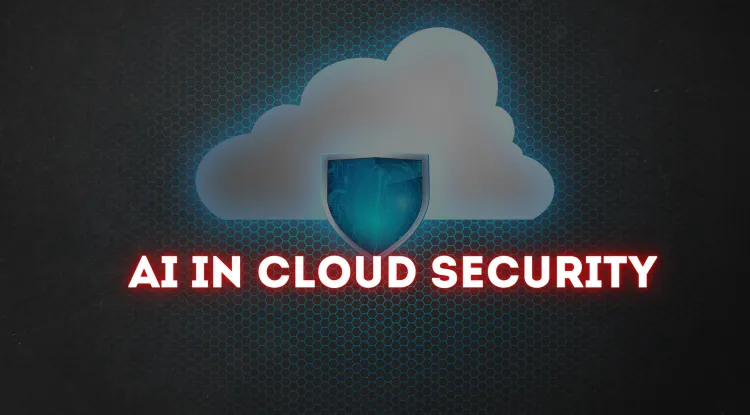 The Role of AI in Cloud Security |  How AI Detects and Prevents Cyber Threats