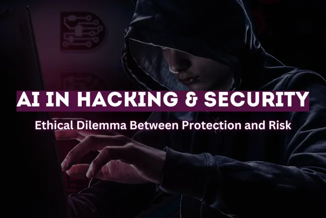 The Ethics of Using AI for Hacking and Security |  Balancing Protection and Risk