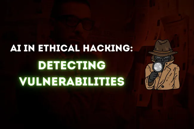 How AI is Helping Ethical Hackers Identify Vulnerabilities | A New Era of Cybersecurity