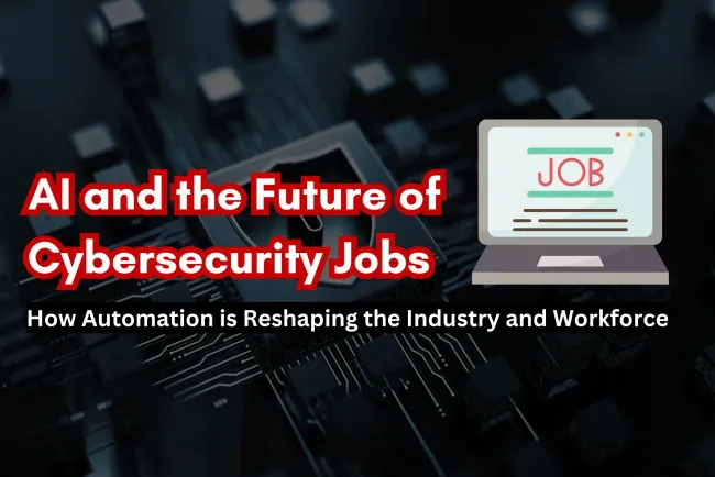 AI and the Future of Cybersecurity Jobs | How Automation is Reshaping the Industry
