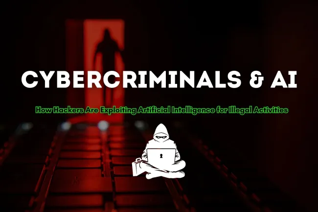 Cybercriminals and AI | How Hackers are Exploiting Artificial Intelligence for Illegal Activities