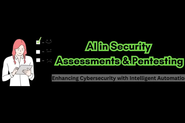 How AI is Transforming Security Assessments and Pentesting | Enhancing Cybersecurity with Intelligent Automation