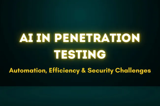 How AI is Transforming Penetration Testing ?  Automation, Efficiency, and Security Challenges