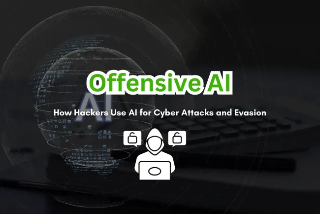 Offensive AI | How Hackers Are Using AI to Launch Cyber Attacks and Evade Security