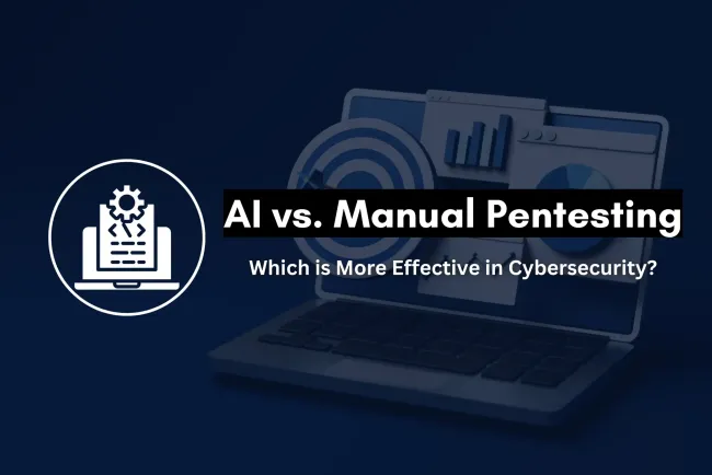 AI vs. Manual Pentesting | Which is More Effective for Cybersecurity?