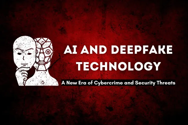 AI and Deepfake Technology |  The Future of Cybercrime? | How AI-Powered Deepfakes Are Revolutionizing Cyber Fraud and Threatening Global Security