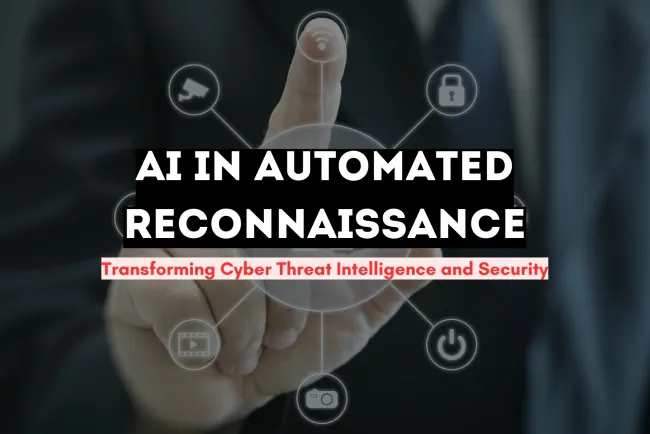 The Role of AI in Automated Reconnaissance | How Artificial Intelligence is Transforming Cyber Threat Intelligence and Security