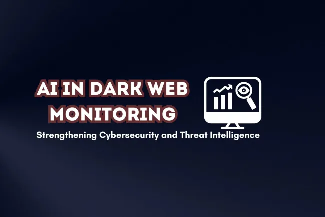 How AI is Being Used to Monitor the Dark Web |  Enhancing Cybersecurity and Threat Intelligence