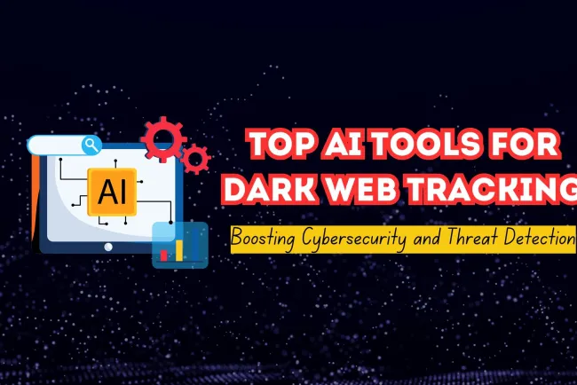 The Best AI Tools for Tracking Dark Web Activity |  Enhancing Cybersecurity and Threat Detection
