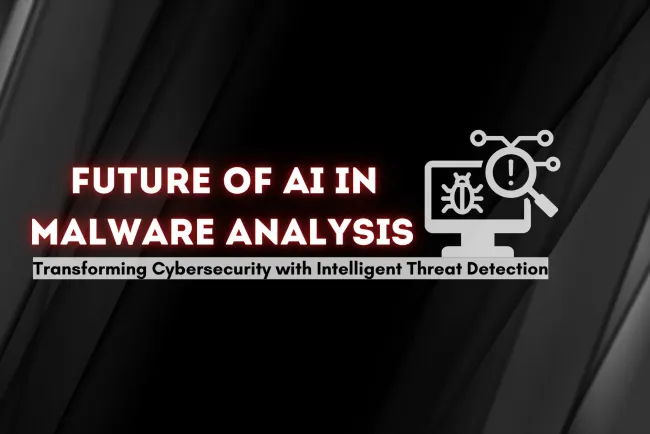 Future of AI in Malware Analysis |  How AI is Revolutionizing Cybersecurity