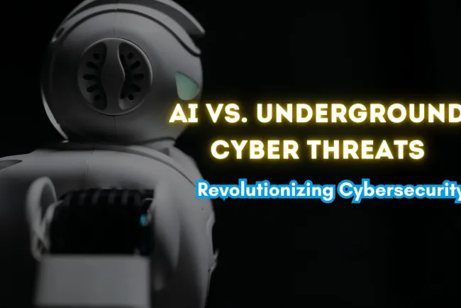AI and the Fight Against Underground Cyber Threats |  How Artificial Intelligence is Revolutionizing Cybersecurity