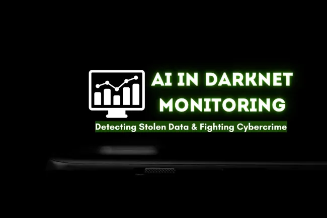 How AI is Transforming Darknet Monitoring |  Detecting Stolen Data and Fighting Cybercrime