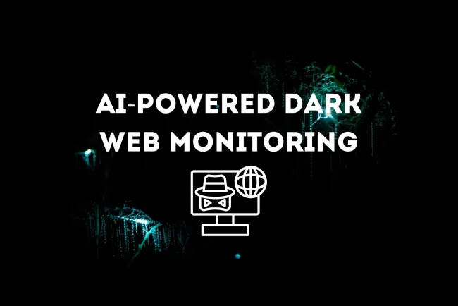 The Future of AI-Powered Dark Web Monitoring Tools |  How AI is Revolutionizing Cybersecurity