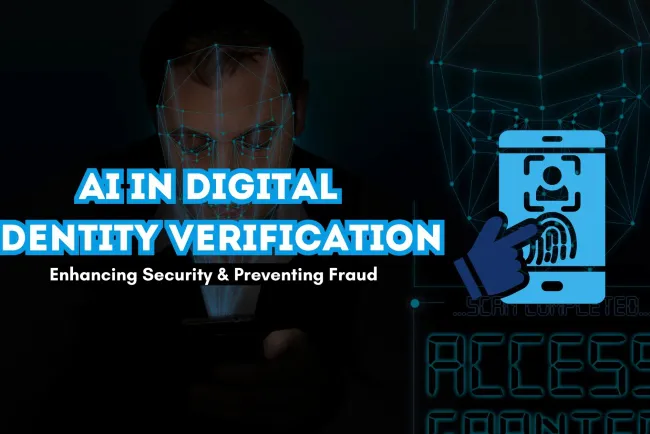 How AI is Transforming Digital Identity Verification |  Enhancing Security, Preventing Fraud, and Streamlining Authentication