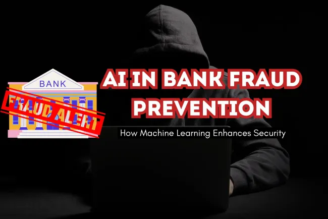 How Machine Learning is Revolutionizing Bank Fraud Prevention |  A Deep Dive into AI-Driven Security Measures