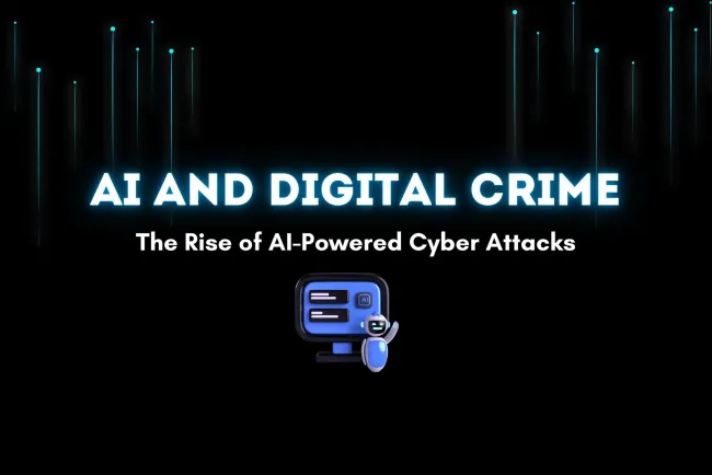 How AI is Changing the Landscape of Digital Crime |  The Rise of AI-Powered Cyber Attacks