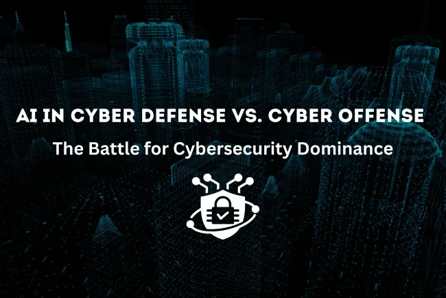 AI in Cyber Defense vs. AI in Cyber Offense | The Battle for Cybersecurity Dominance