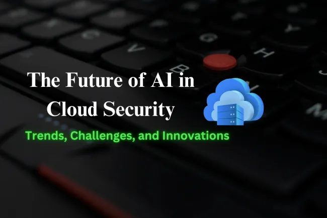The Future of AI in Cloud Security |Trends, Challenges, and Innovations
