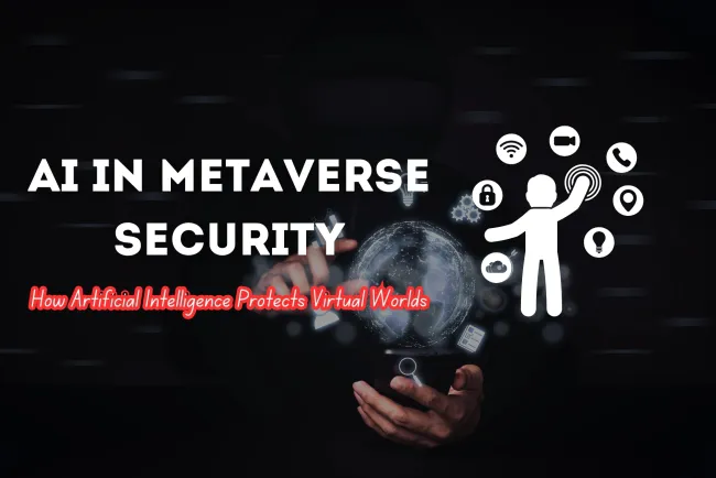 The Role of AI in Securing the Metaverse |  How Artificial Intelligence is Protecting Virtual Worlds