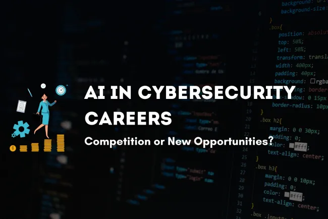 AI in Cybersecurity Careers |  Is It Making Jobs More Competitive or Creating New Opportunities?