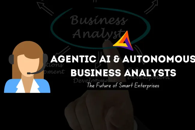 What is Agentic AI and Autonomous Business Analysts ? Transforming Modern Enterprises