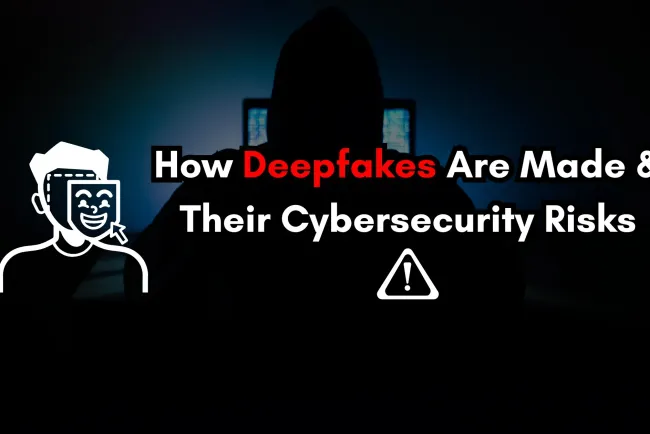 How Deepfakes Are Created and Why They Are a Major Cybersecurity Threat